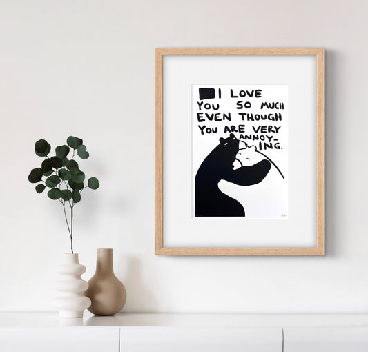 I LOVE YOU SO MUCH EVEN THOUGH YOU ARE VERY ANNOYING by Billy Murphy