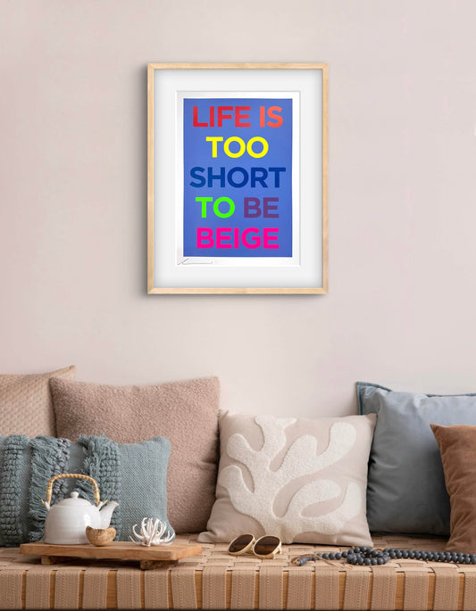 LIFES TO SHORT TO BE BEIGE by Dave Buonaguidi