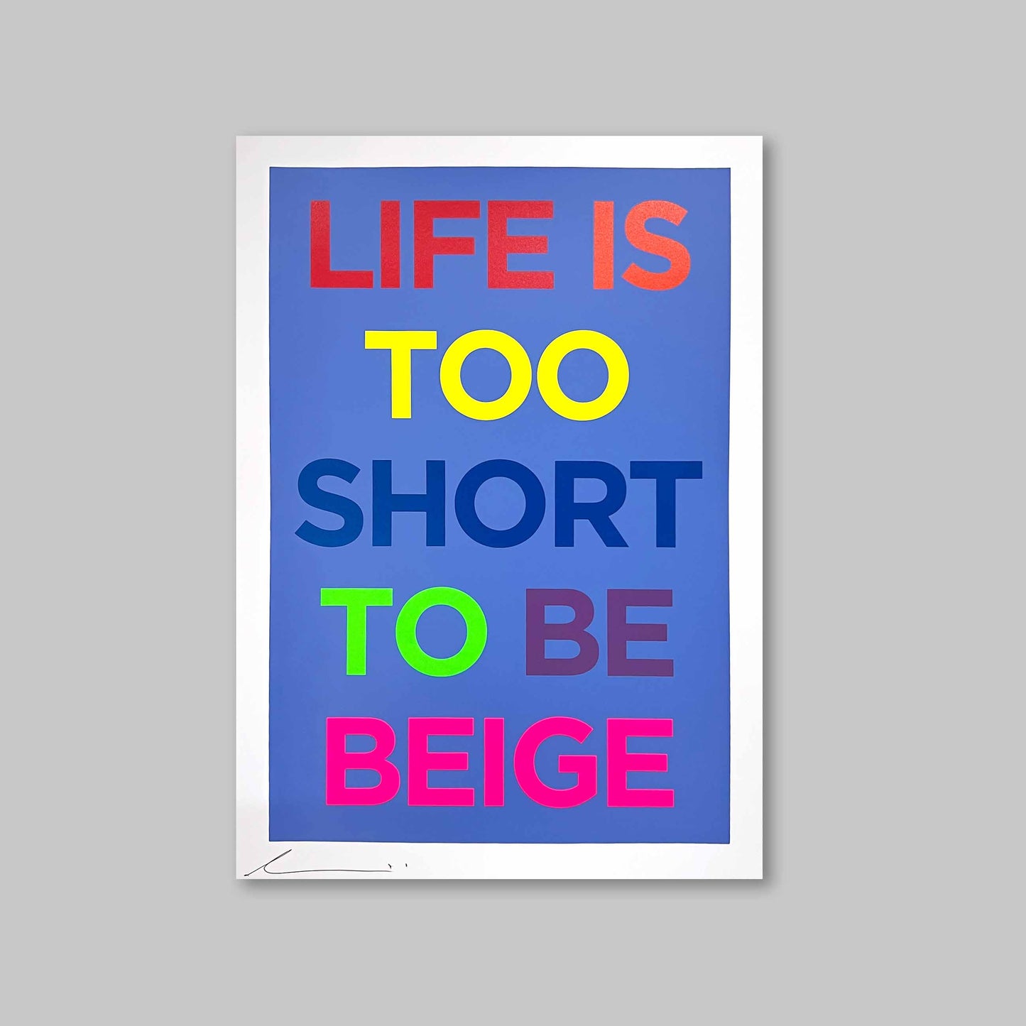 LIFES TO SHORT TO BE BEIGE by Dave Buonaguidi